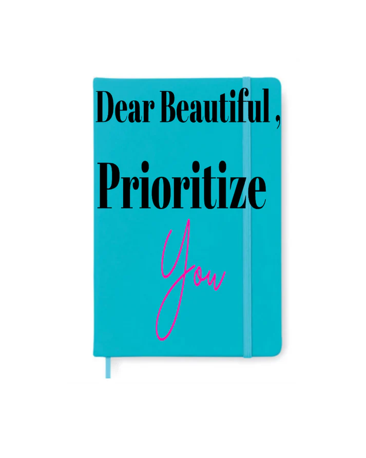 DEAR BEAUTIFUL PRIORITZE YOU JOURNAL/NOTEBOOK