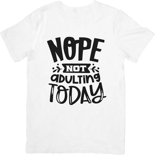 NOPE NOT ADULTING TODAY SHIRT