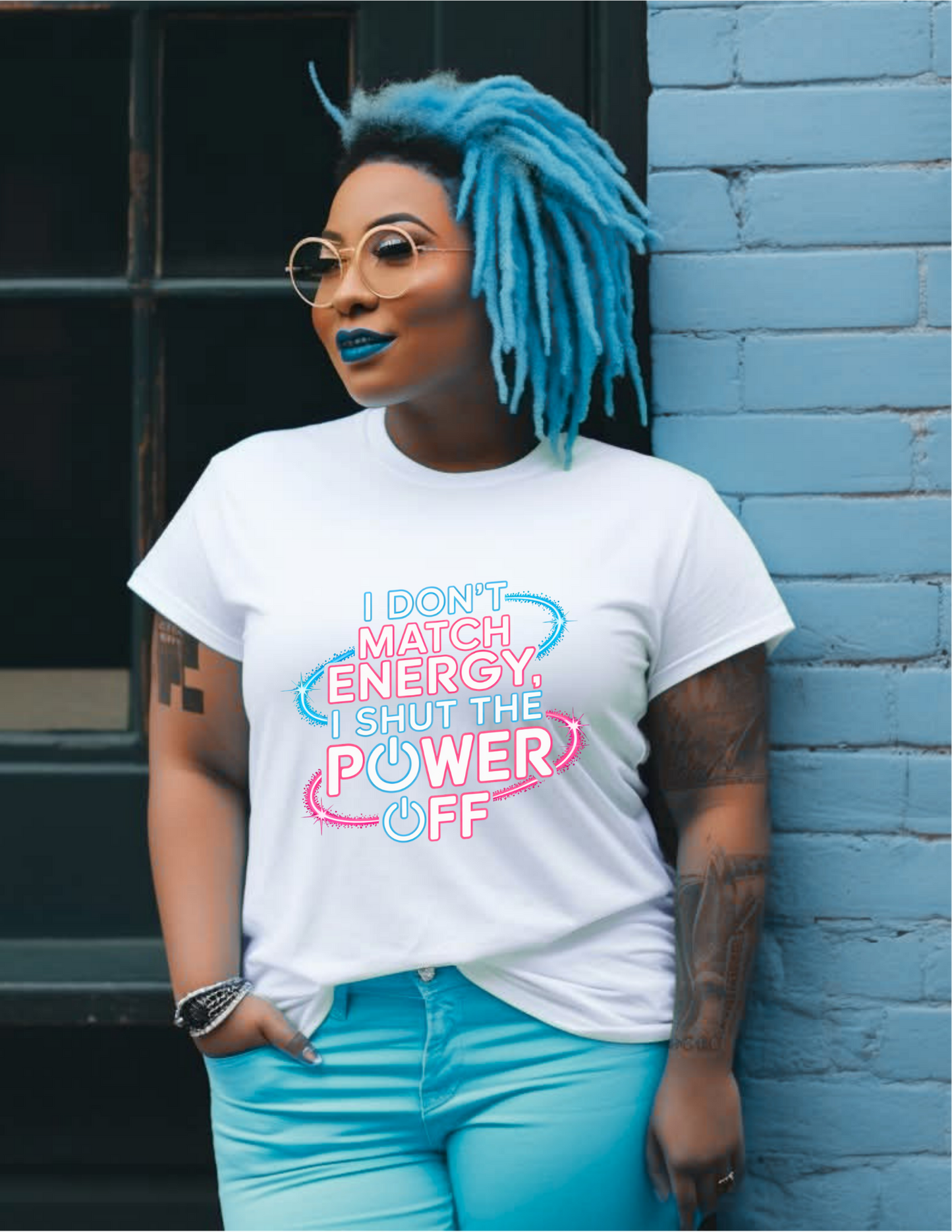 I Don't Match Energy, I Shut The Power Off Tee