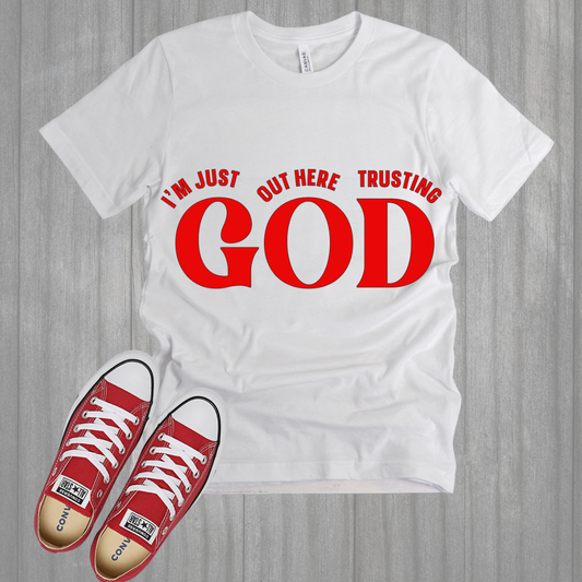 OUT HERE TRUSTING GOD SHIRT