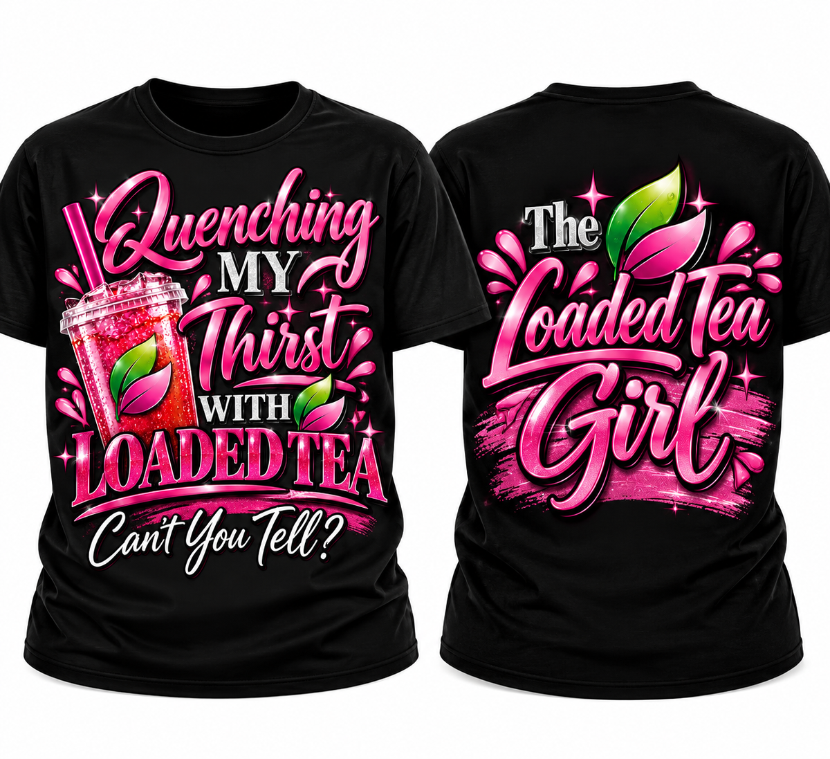 Loaded Tea" Quenching My Thirst Graphic T-Shirt . Front and back design