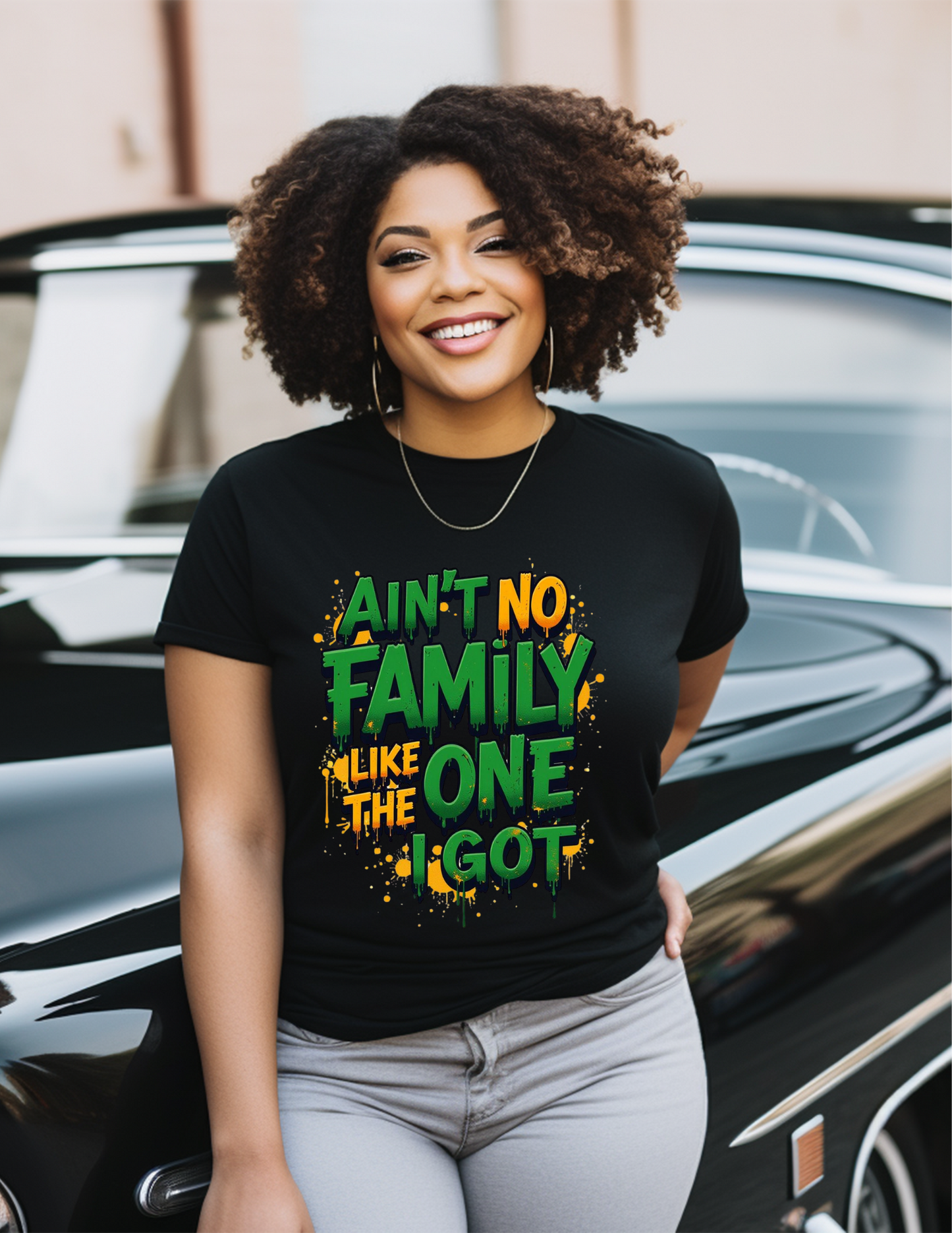 AINT NO FAMILY LIKE THE ONE I GOT