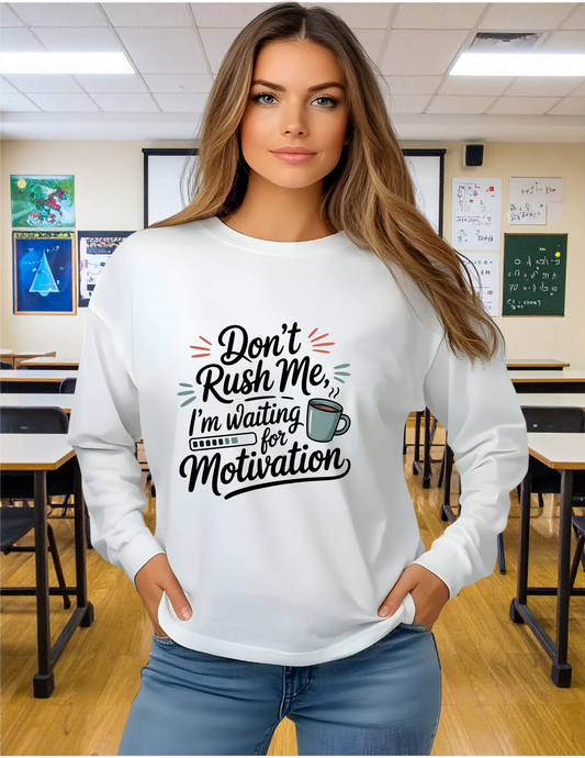 DON'T RUSH ME I'M WAITING FOR MOTIVATION