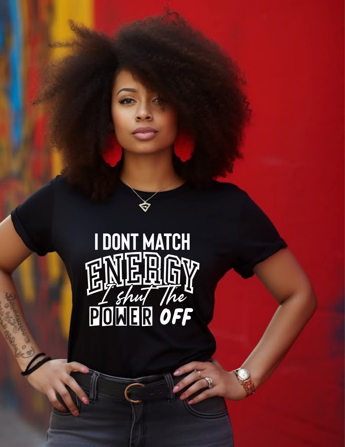 I Don't Match Energy I Shut The Power Off Tee