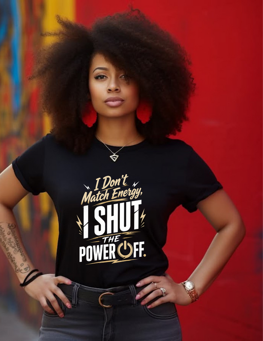I Don't Match Energy, I Shut The Power Off Tee – Gold Edition