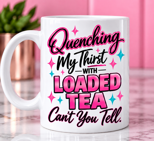15 oz Loaded Tea Graphic Mug | Quenching My Thirst