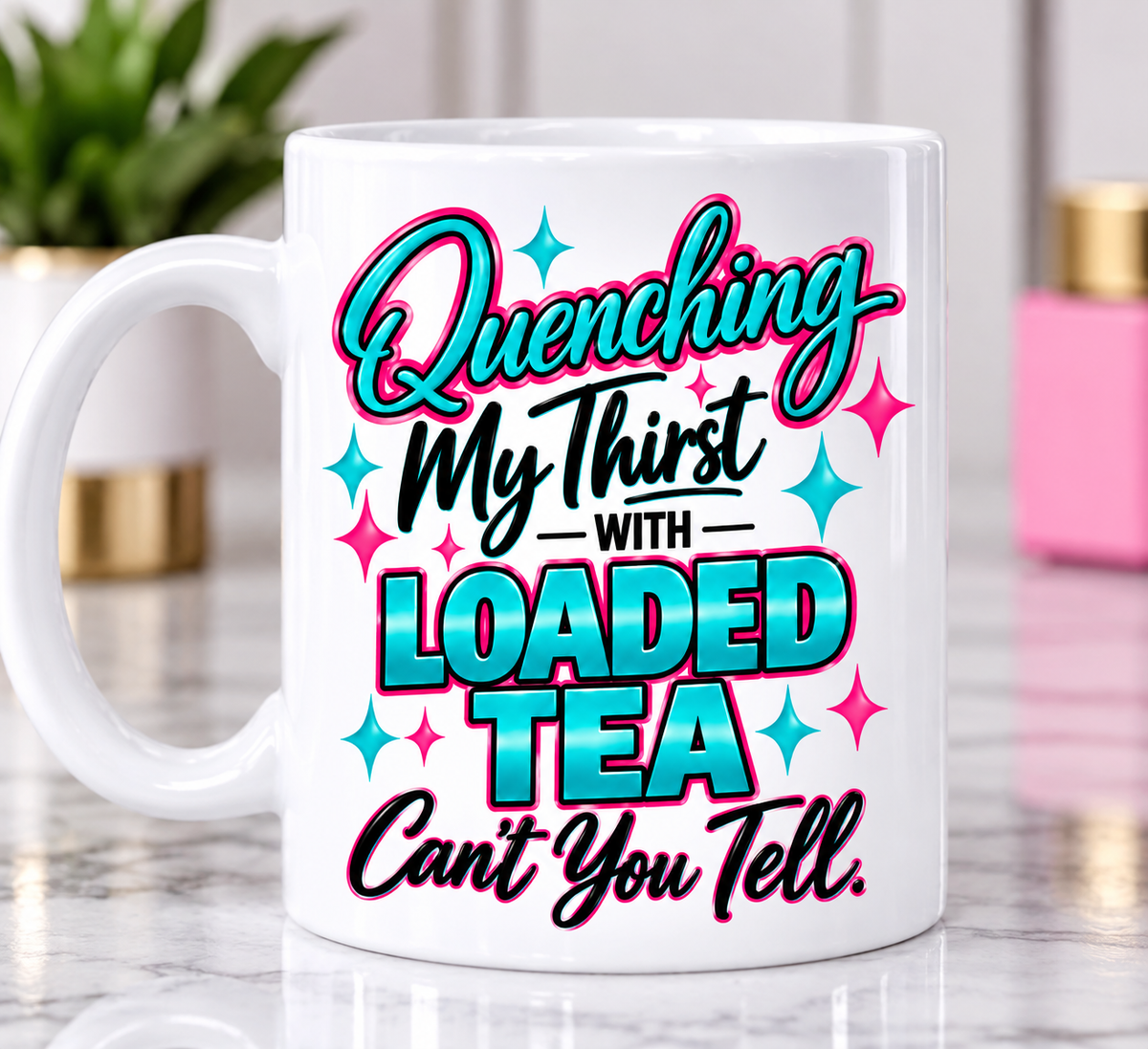 15 oz Loaded Tea Graphic Mug | Quenching My Thirst